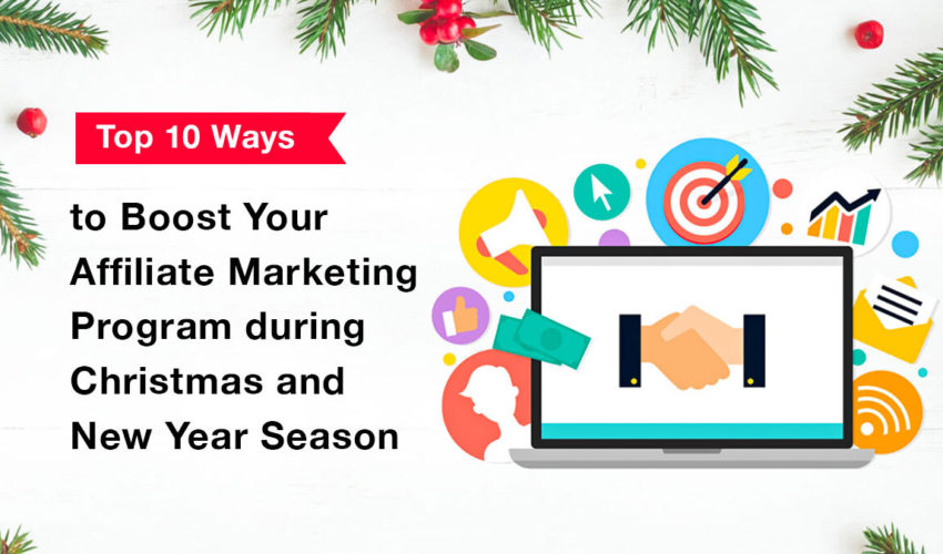 Top 10 Ways to Boost Your Affiliate Marketing Program during Christmas and New Year Season