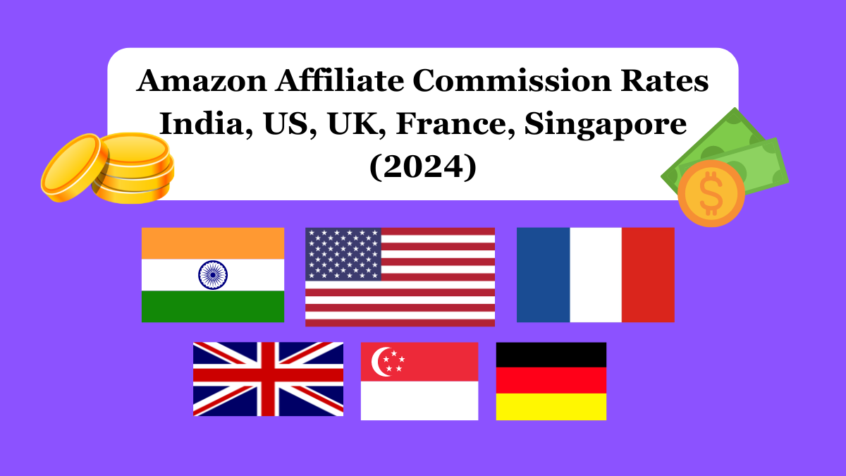 Amazon Affiliate Commission Rates India, US, UK, France, Singapore (2024)